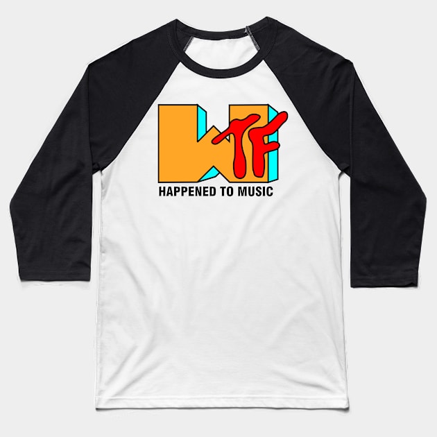 WTF Happend To Music Baseball T-Shirt by GR8DZINE